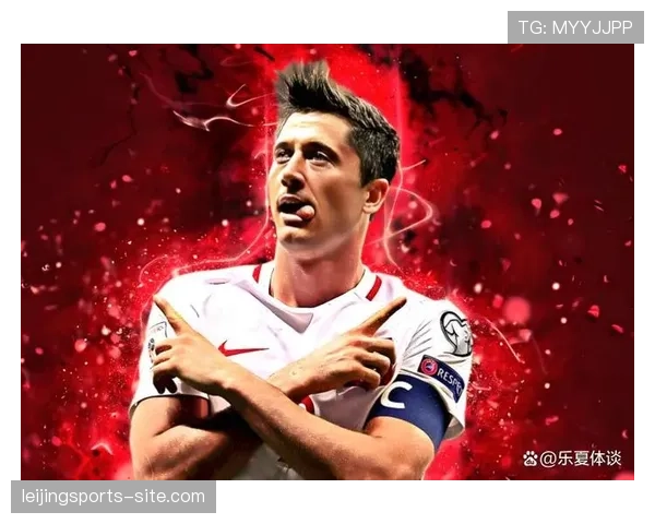 莱万进攻端威胁有限 波兰前锋状态持续低迷